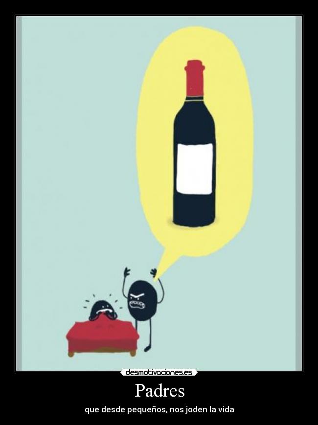 Padres - que desde pequeños, nos joden la vida