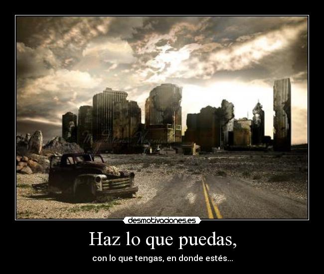 Haz lo que puedas, -