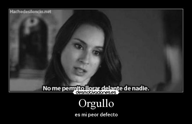 Orgullo - es mi peor defecto