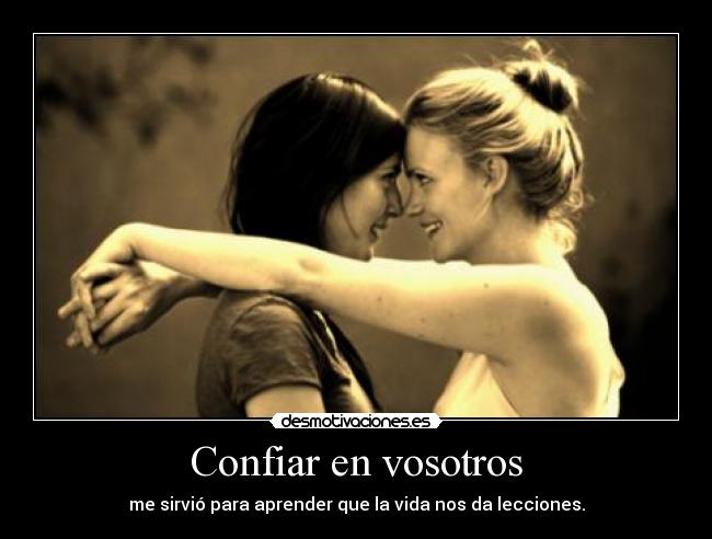 Confiar en vosotros - me sirvió para aprender que la vida nos da lecciones.