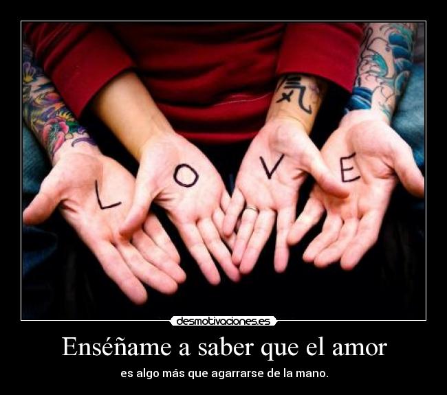 Enséñame a saber que el amor -