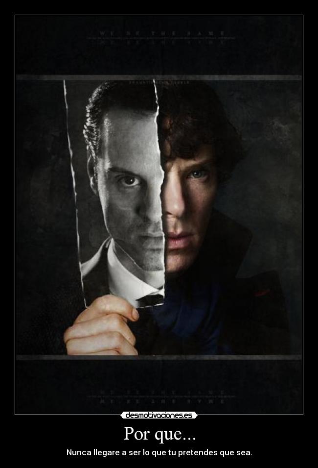 Por que... - Nunca llegare a ser lo que tu pretendes que sea.