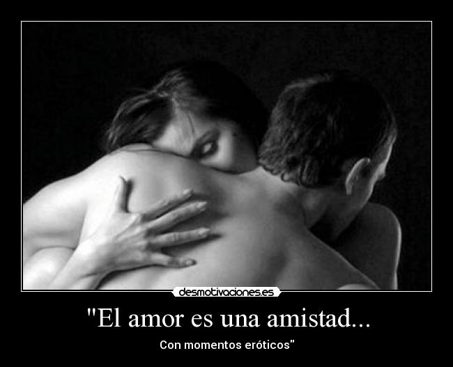 El amor es una amistad... - 