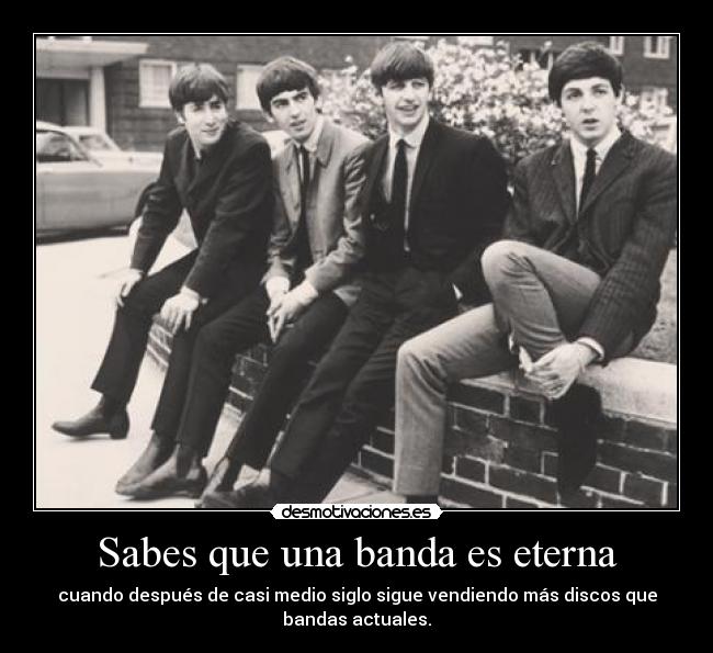 Sabes que una banda es eterna - cuando después de casi medio siglo sigue vendiendo más discos que
bandas actuales.
