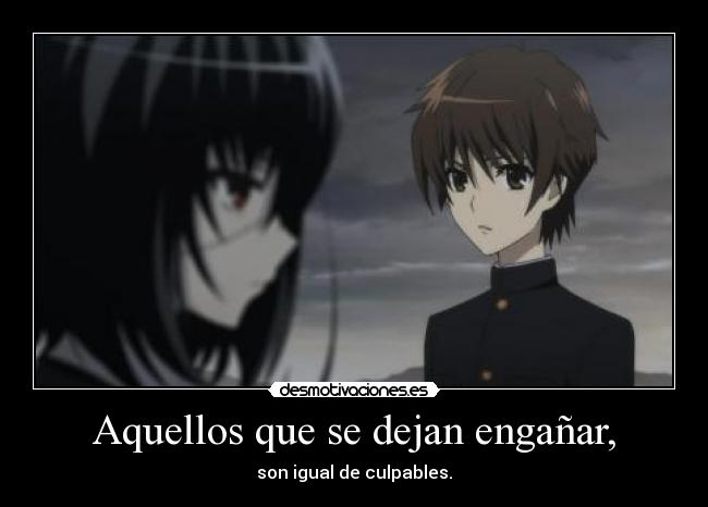 Aquellos que se dejan engañar, - son igual de culpables.