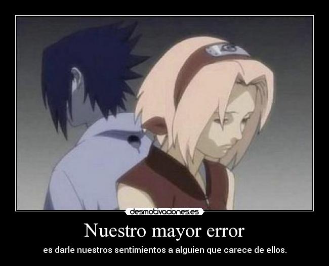 Nuestro mayor error - es darle nuestros sentimientos a alguien que carece de ellos.