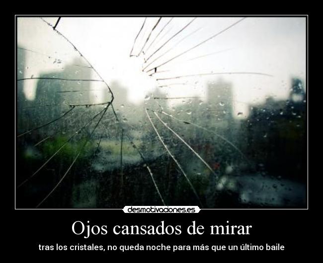 Ojos cansados de mirar -