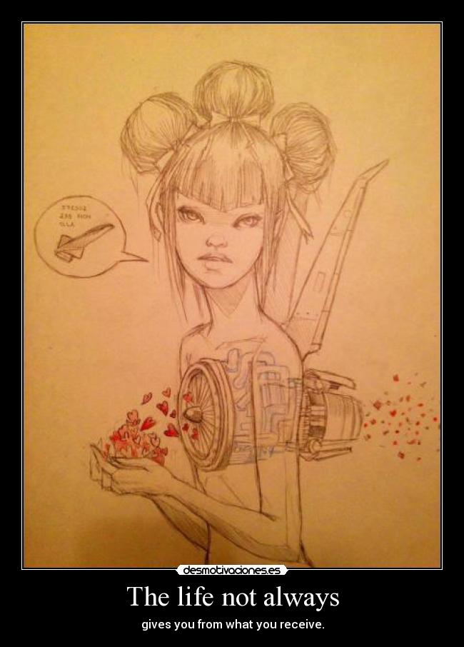 The life not always - gives you from what you receive.