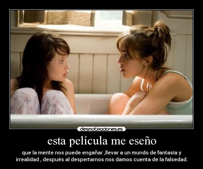 esta película me eseño - que la mente nos puede engañar ,llevar a un mundo de fantasía y
irrealidad , después al despertarnos nos damos cuenta de la falsedad.