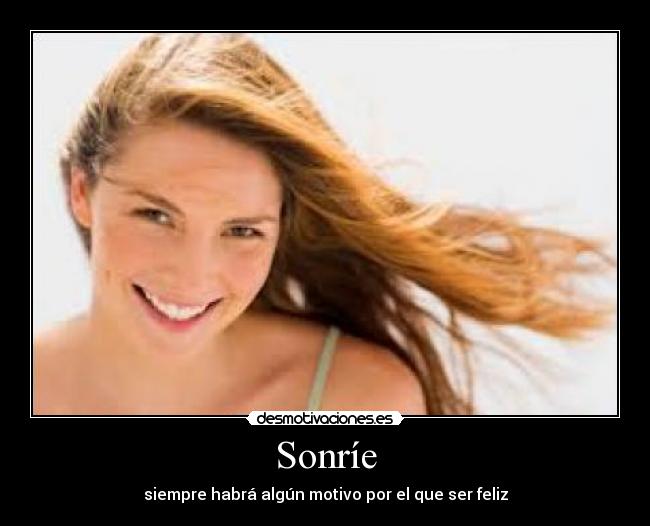 Sonríe - siempre habrá algún motivo por el que ser feliz