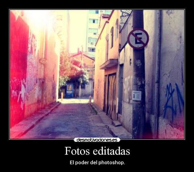 Fotos editadas - El poder del photoshop.