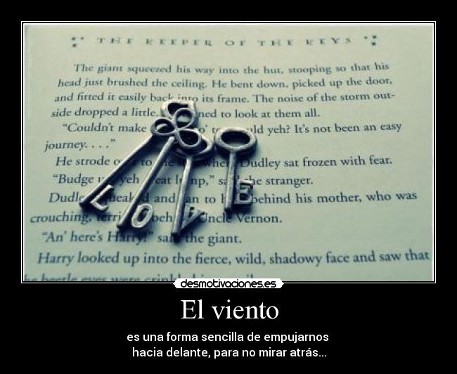 El viento - es una forma sencilla de empujarnos 
hacia delante, para no mirar atrás...