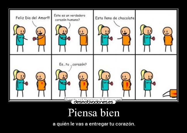 Piensa bien - a quién le vas a entregar tu corazón.