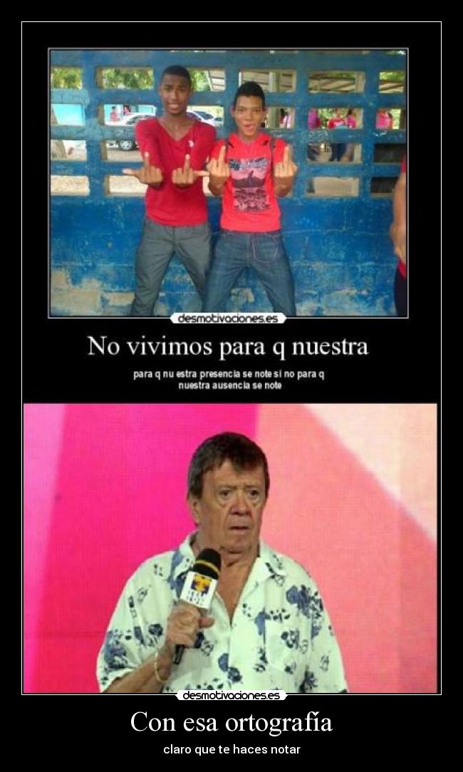 Con esa ortografía -
