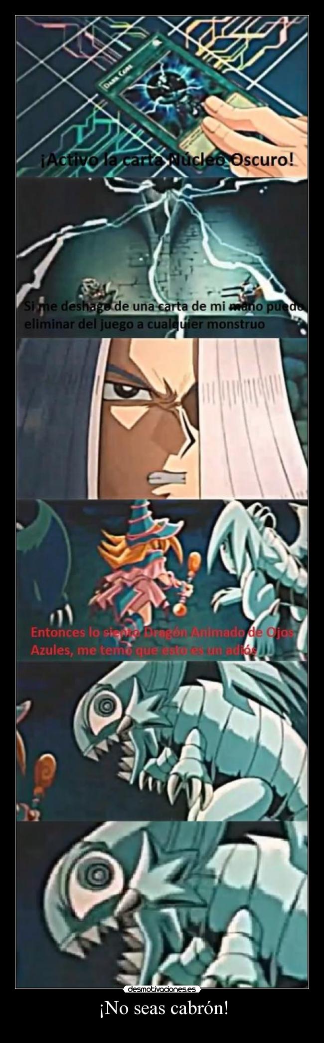 ¡No seas cabrón! -