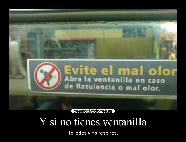 Y si no tienes ventanilla - te jodes y no respires.