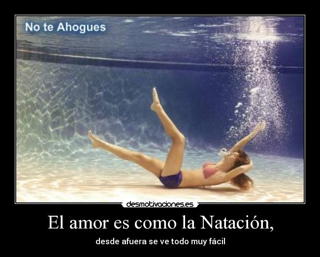 El amor es como la Natación, -