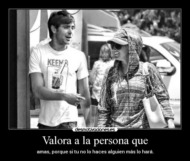 Valora a la persona que - 