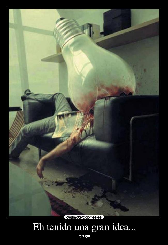 Eh tenido una gran idea... -