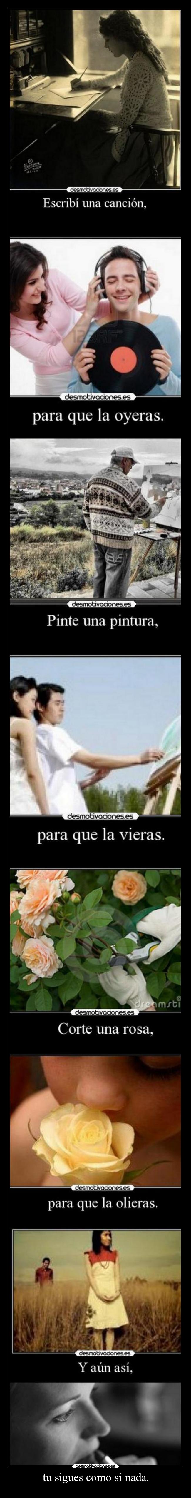 tu sigues como si nada. - 