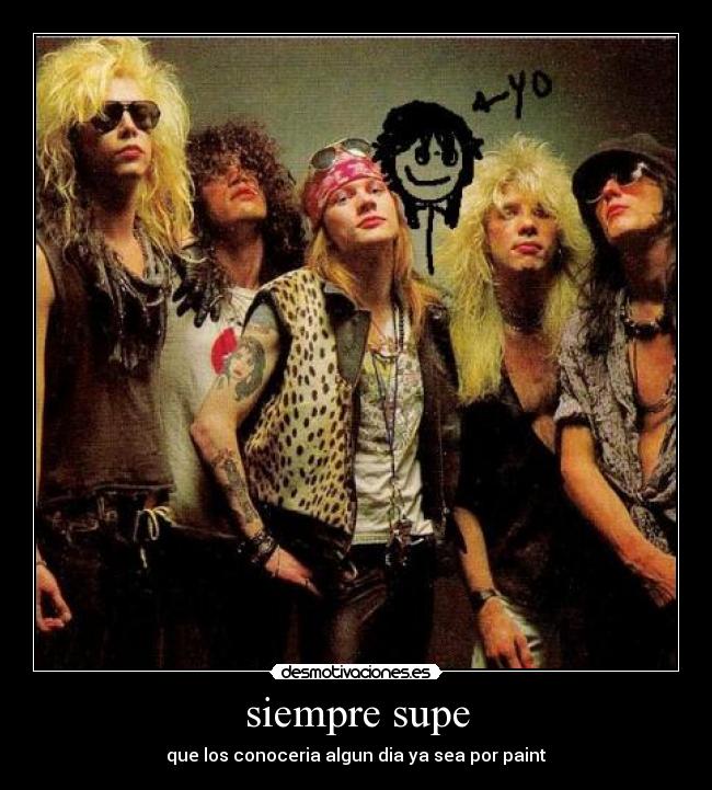 siempre supe - que los conoceria algun dia ya sea por paint