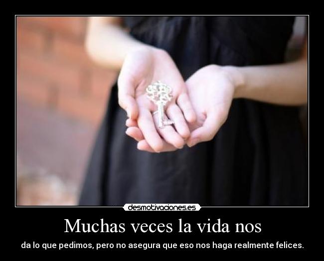 Muchas veces la vida nos - 
