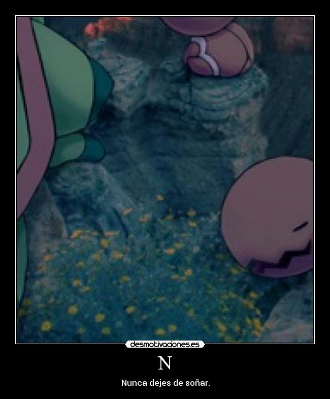 N - Nunca dejes de soñar.