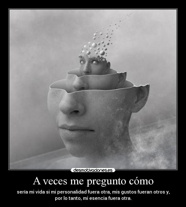 A veces me pregunto cómo -