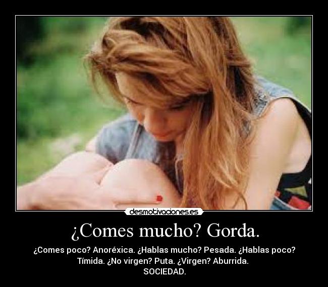 ¿Comes mucho? Gorda. - 