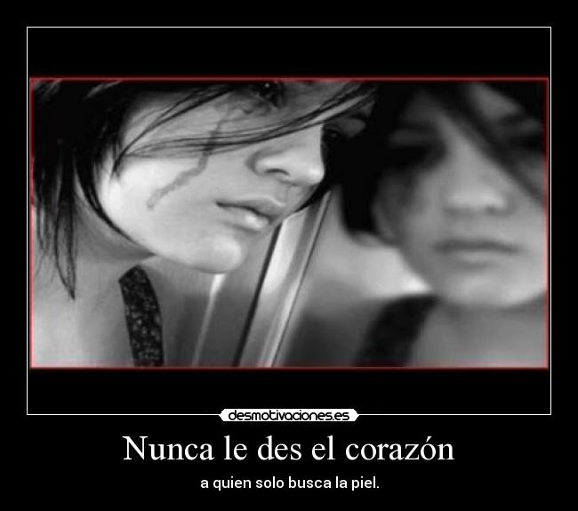 Nunca le des el corazón -