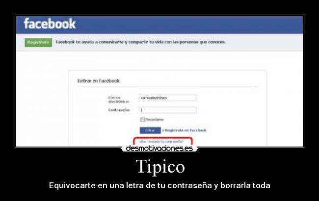 Tipico - Equivocarte en una letra de tu contraseña y borrarla toda