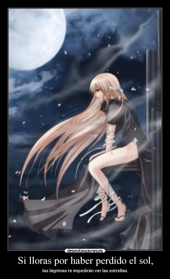 Si lloras por haber perdido el sol, - las lágrimas te impedirán ver las estrellas.