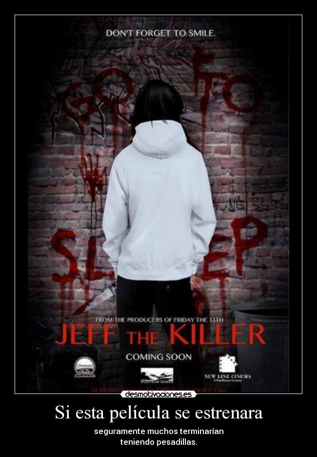 Si esta película se estrenara - seguramente muchos terminarían
teniendo pesadillas.