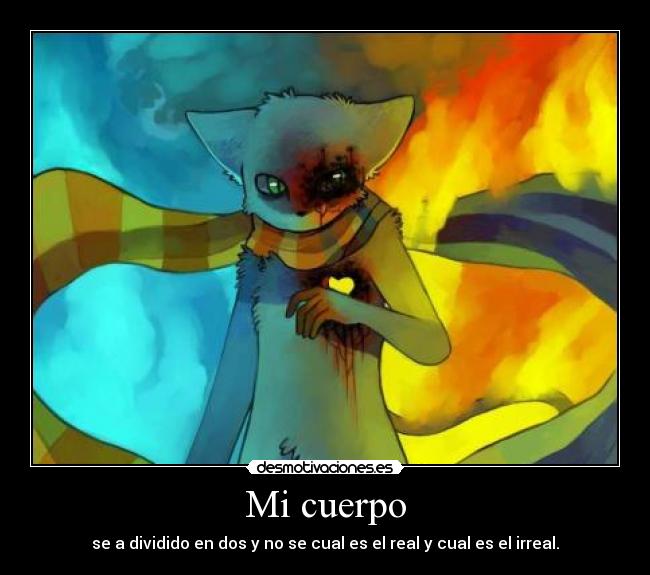 Mi cuerpo - se a dividido en dos y no se cual es el real y cual es el irreal.