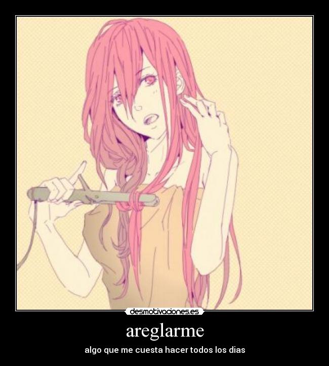 areglarme - algo que me cuesta hacer todos los dias