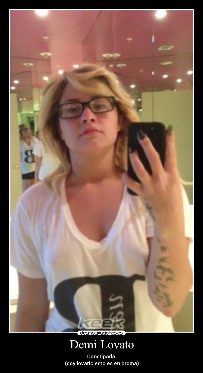 Demi Lovato - Constipada
(soy lovatic esto es en broma)