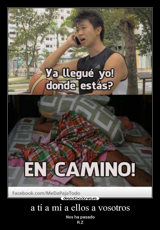 a tí a mí a ellos a vosotros - Nos ha pasado
R.Z