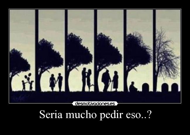 Seria mucho pedir eso..? -