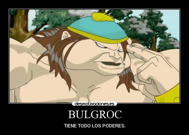 BULGROC - TIENE TODO LOS PODERES.
