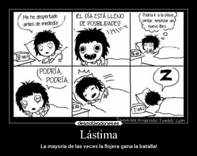 Lástima - La mayoría de las veces la flojera gana la batalla!