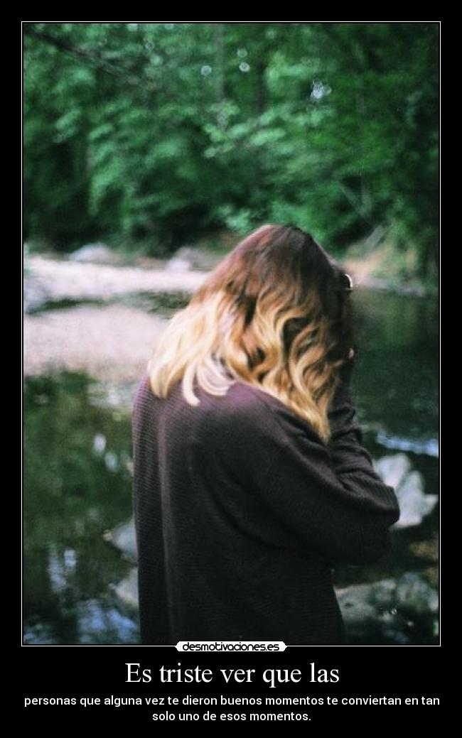 Es triste ver que las -