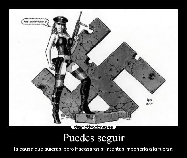 Puedes seguir - la causa que quieras, pero fracasaras si intentas imponerla a la fuerza.