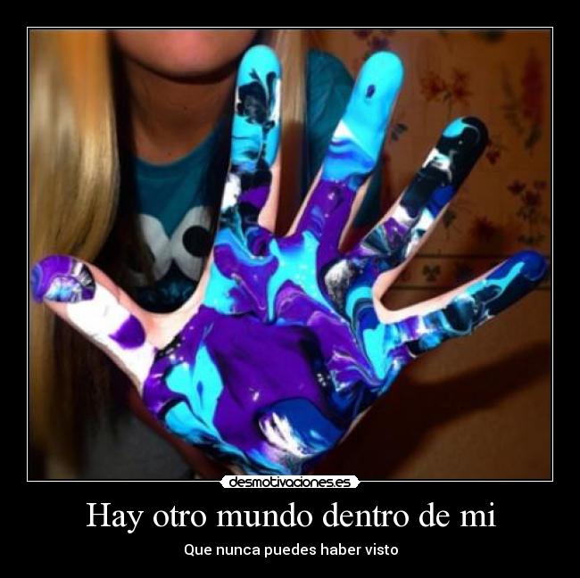 Hay otro mundo dentro de mi - Que nunca puedes haber visto