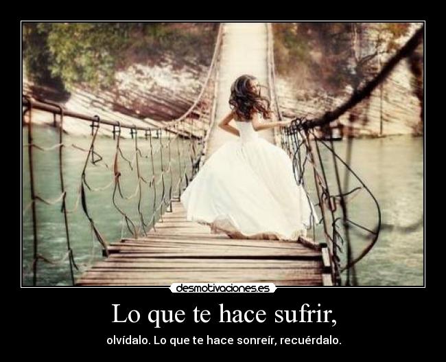 Lo que te hace sufrir, - 