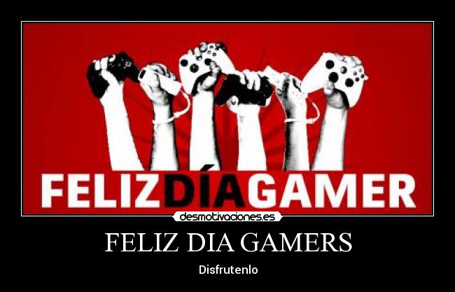 FELIZ DIA GAMERS -