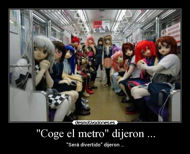 Coge el metro dijeron ... -