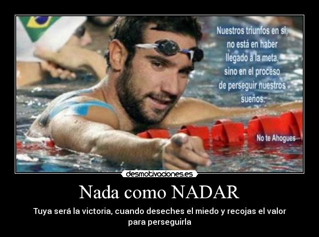 Nada como NADAR - Tuya será la victoria, cuando deseches el miedo y recojas el valor para perseguirla