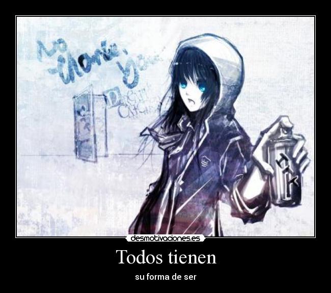 Todos tienen - su forma de ser