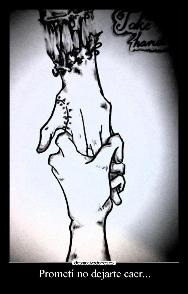 Prometí no dejarte caer... -