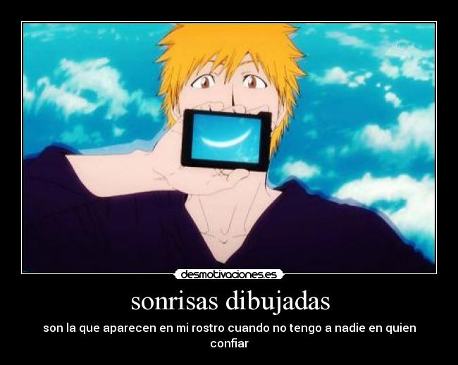 sonrisas dibujadas - son la que aparecen en mi rostro cuando no tengo a nadie en quien confiar